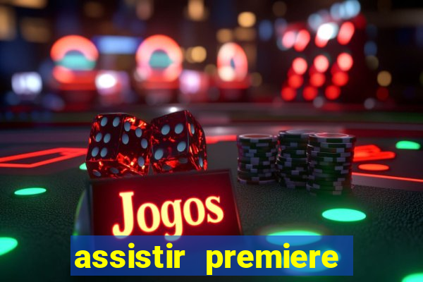 assistir premiere ao vivo gratis